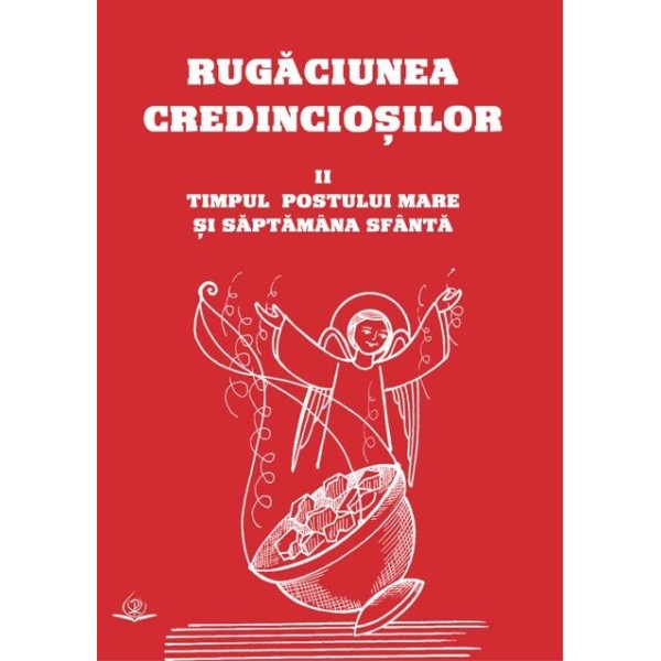 Rugăciunea credincioșilor. II: Timpul Postului Mare și Săptămâna Sfântă