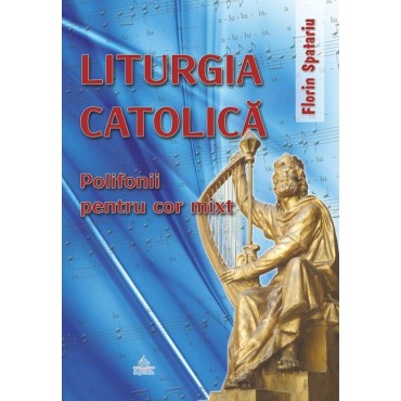 Liturgia catolică. Polifonii pentru cor mixt Liturgia catolică. Polifonii pentru cor mixt
