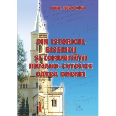 Din istoricul bisericii şi comunităţii romano-catolice Vatra Dornei Din istoricul bisericii şi comunităţii romano-catolice Vatra Dornei