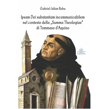 Ipsam Dei substantiam incommunicabilem nel contesto della Summa Theologiae di Tommaso d’Aquino