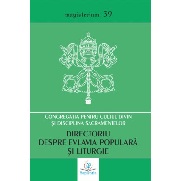 Directoriu despre evlavia populară şi liturgie. Principii şi orientări Directoriu despre evlavia populară şi liturgie. Principii şi orientări
