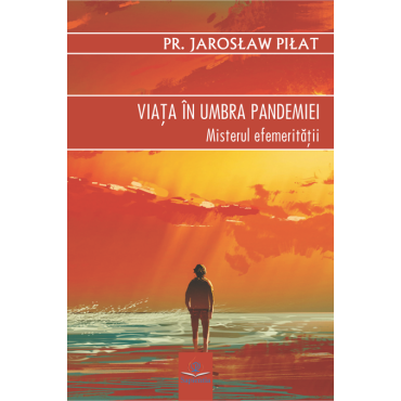 Viaţa în umbra pandemiei. Misterul efemerităţii Viaţa în umbra pandemiei. Misterul efemerităţii