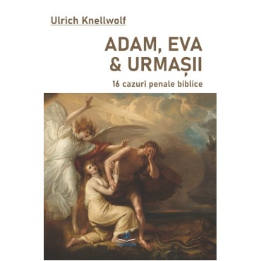Adam, Eva & urmaşii: 16 cazuri penale biblice Adam, Eva & urmaşii: 16 cazuri penale biblice