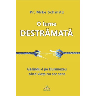 O lume destrămată: găsindu-l pe Dumnezeu când viața nu are sens O lume destrămată: găsindu-l pe Dumnezeu când viața nu are sens