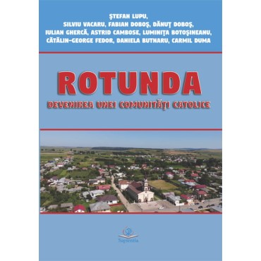Rotunda. Devenirea unei comunităţi catolice
