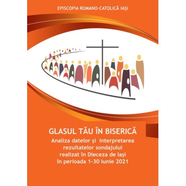 Glasul tău în Biserică. Analiza datelor și  interpretarea rezultatelor sondajului realizat în Dieceza de Iași în perioada 1-30 iunie 2021