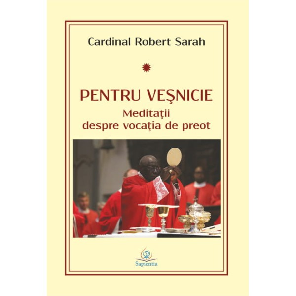 Pentru veşnicie. Meditaţii despre vocaţia de preot