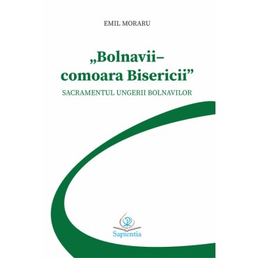  „Bolnavii – comoara Bisericii”. Sacramentul Ungerii bolnavilor