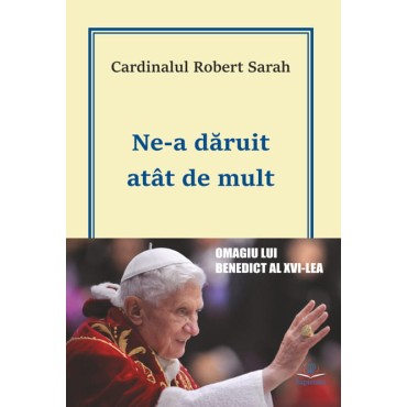 Ne-a dăruit atât de mult. Omagiu lui Benedict al XVI-lea