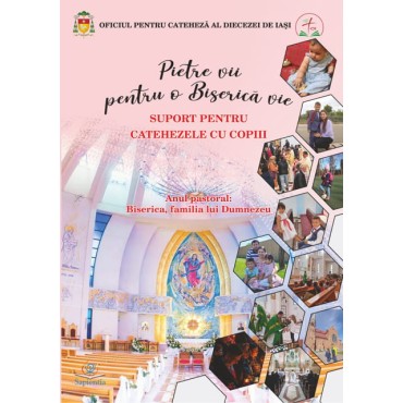 Pietre vii pentru o Biserică vie. Suport pentru catehezele cu copiii