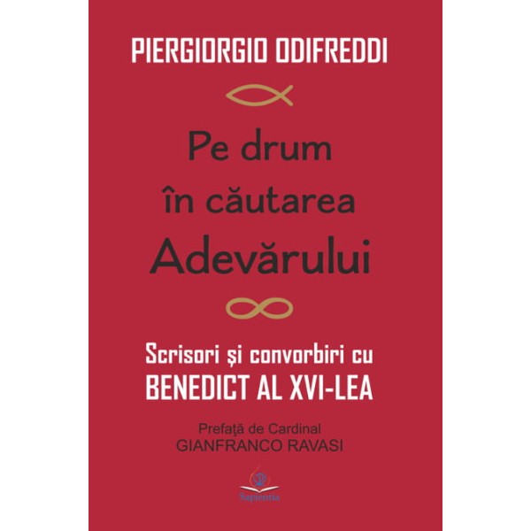 Pe drum în căutarea Adevărului. Scrisori şi convorbiri cu Benedict al XVI-lea
