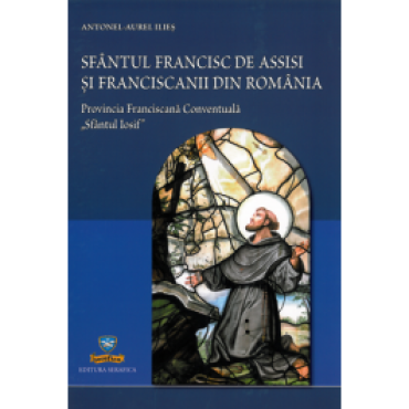 Sfântul Francisc de Assisi și Franciscanii din Romania Sfântul Francisc de Assisi și Franciscanii din Romania