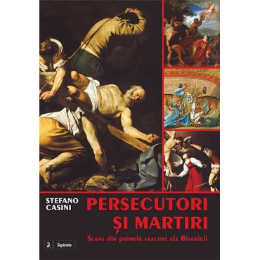 Persecutori și martiri. Scene din primele veacuri ale Bisericii