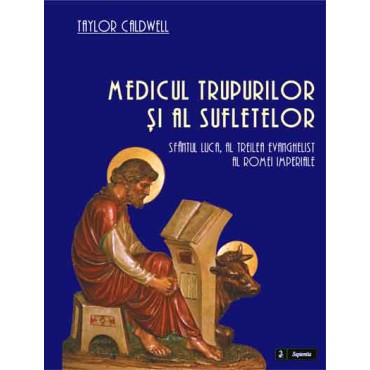 Medicul trupurilor şi al sufletelor. Sfântul Luca, al treilea evanghelist al Romei imperiale