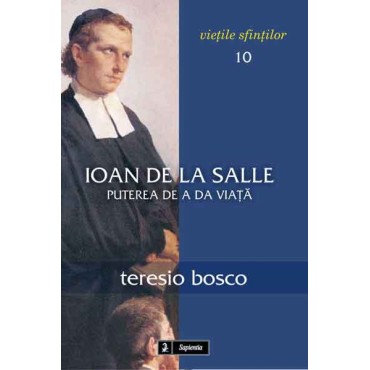 Ioan de la Salle: Puterea de a da viaţă
