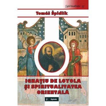 Ignaţiu de Loyola şi spiritualitatea orientală. Introducere în lectura Exerciţiilor Ignaţiu de Loyola şi spiritualitatea orientală. Introducere în lectura Exerciţiilor