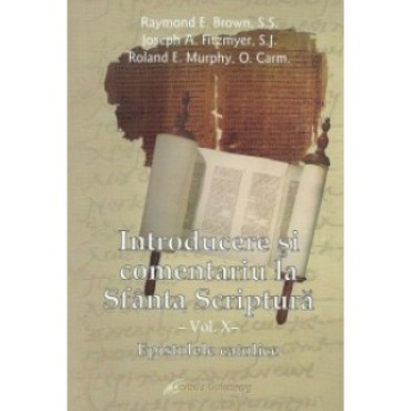 Introducere şi comentariu la Sfânta Scriptură vol. X: Epistolele catolice Introducere şi comentariu la Sfânta Scriptură vol. X: Epistolele catolice